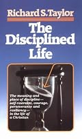 The Disciplined Life: Studies in the fine art of Christian discipleship