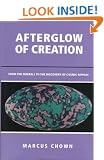 Afterglow of Creation: From the Fireball to the Discovery of Cosmic Ripples