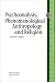 Psychoanalysis, Phenomenological Anthropology and Religion (International series in the psychology of religion)