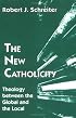 The New Catholicity: Theology Between the Global and the Local (Faith and Cultures Series)