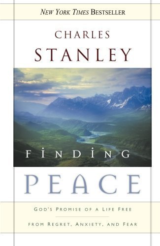 Finding Peace Gods Promise of a Life Free from Regret, Anxiety, and Fear by Stanley, Dr. Charles F. [Tomas Nelson,2007] (Paperback)