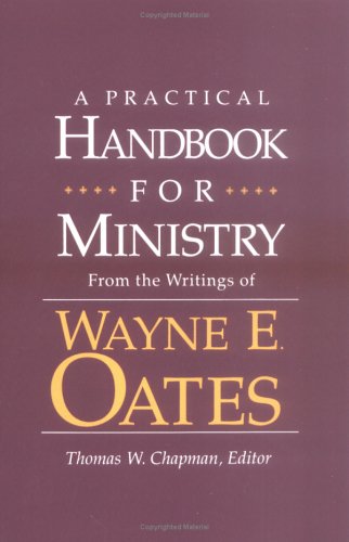 A Practical Handbook for Ministry: From the Writings of Wayne E. Oates