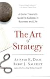 The Art of Strategy: A Game Theorist's Guide to Success in Business and Life