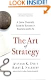 The Art of Strategy: A Game Theorist's Guide to Success in Business and Life