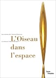 Les Carnets de l'atelier Brancusi : L'Oiseau dans l'espace, exposition, Galerie de l'atelier Brancusi, 27 juin-30 septembre 2001