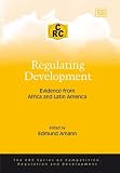 Regulating Development: Evidence from Africa And Latin America (The Crc Series on Competition, Regulation and Development)