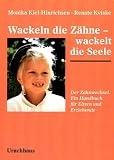 Wackeln die Z�hne - wackelt die Seele: Der Zahnwechsel. Ein Handbuch f�r Eltern und Erziehende - Monika Kiel-Hinrichsen