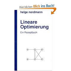 Lineare Optimierung: Ein Rezeptbuch