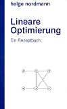 Lineare Optimierung: Ein Rezeptbuch