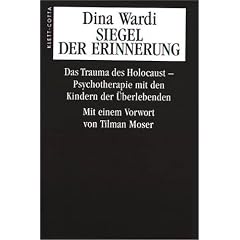 Siegel der Erinnerung: Das Trauma des Holocaust. Psychotherapie mit den Kindern der �berlebenden
