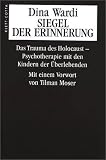 Siegel der Erinnerung: Das Trauma des Holocaust. Psychotherapie mit den Kindern der �berlebenden