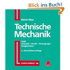 Technische Mechanik: Statik - Kinematik - Kinetik - Schwingungen - Festigkeitslehre