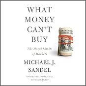 What Money Can't Buy: The Moral Limits of Markets | [Michael J. Sandel]