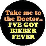 TAKE ME TO THE DOCTOR .. Ive Got BIEBER FEVER Pinback Button 1.25" Pin / Badge JUSTIN