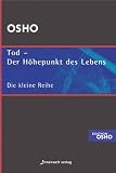 Tod - der Höhepunkt des Lebens: Ausgewählte Texte zum Thema Leben, Tod und Sterben