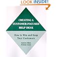 Creating A Customer-Focused Help Desk: How to Win and Keep Your Customers