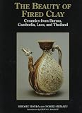 The Beauty of Fired Clay: Ceramics from Burma, Cambodia, Laos, and Thailand