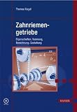 Zahnriemengetriebe: Eigenschaften, Normung, Berechnung, Gestaltung - Thomas Nagel