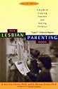 The Lesbian Parenting Book: A Guide to Creating Families and Raising Children