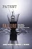 Patent Failure: How Judges, Bureaucrats, and Lawyers Put Innovators at Risk