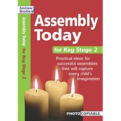 Assembly Today Key Stage 2: Practical Ideas for Successful Assemblies That Will Capture Every Child's Imagination (Assembly Today): Practical Ideas for ... Every Child's Imagination (Assembly Today)