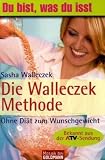 Die Walleczek-Methode: Ohne Diät zum Wunschgewicht