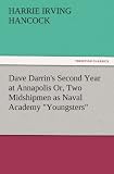 Dave Darrin's Second Year at Annapolis Or, Two Midshipmen as Naval Academy 