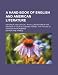 A   Hand-Book of English and American Literature; Historical and Critical with Illustrations of the Writings of Each Successive Period for the Use of