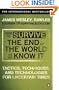 How to Survive the End of the World as We Know It: Tactics, Techniques and Technologies for Uncertain Times. James Wesley, Rawles [Sic]