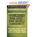 How to Survive The End Of The World As We Know It: Tactics, Techniques And Technologies For Uncertain Times