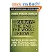 How to Survive The End Of The World As We Know It: Tactics, Techniques And Technologies For Uncertain Times