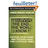 How to Survive The End Of The World As We Know It: Tactics, Techniques And Technologies For Uncertain Times