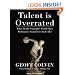 Talent Is Overrated: What Really Separates World-Class Performers from Everybody Else