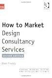 How to Market Design Consultancy Services: Finding, Winning and Keeping Clients