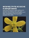 Muzike grupe iz Bosne i Hercegovine: BiJelo dugme, Zabranjeno puenje, Crvena Jabuka, Hari Mata Hari, Mladen VoJiic Tifa, Goran Bregovic (Serbian Edition)
