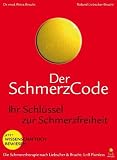 Der Schmerzcode: Die Schmerzsprache des K�rpers ist entschl�sselt - befreien Sie sich von Ihren Schmerzen
