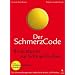 Der Schmerzcode: Die Schmerzsprache des K�rpers ist entschl�sselt - befreien Sie sich von Ihren Schmerzen
