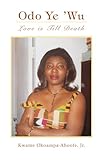 Odo Ye 'Wu: Love is Till Death (Kwame Okoampa-Ahoofe Jr.)