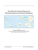 The 2006-2011 World Outlook for Manufacturing Food Products Machinery