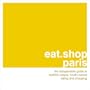 eat.shop paris: The Indispensible Guide to Stylishly Unique, Locally Owned Eating and Shopping (eat.shop guides)