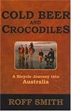 Cold Beer and Crocodiles: A Bicycle Journey into Australia