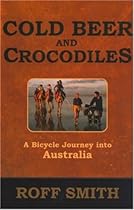 Cold Beer and Crocodiles: A Bicycle Journey into Australia Cold Beer and Crocodiles: A Bicycle Journey into Australia