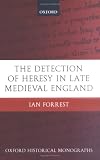 The Detection of Heresy in Late Medieval England (Oxford Historical Monographs)