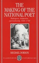 The Making of the National Poet: Shakespeare, Adaptation and Authorship, 1660-1769 (Clarendon Paperbacks)