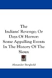  : The Indians' Revenge; Or Days Of Horror: Some Appalling Events In The History Of The Sioux