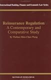 Reinsurance Regulation: A Contemporary and Comparative Study (International Banking, Finance and Economic Law, Volume 25)