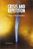 Crisis and Repetition: Essays on Art and Culture / Kate Armstrong.