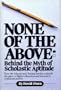 None of the Above: Behind the Myth of Scholastic Aptitude