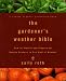 The Gardener's Weather Bible: How to Predict and Prepare for Garden Success in Any Kind of Weather by Sally Roth ISBN 0875968872