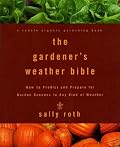 The Gardener's Weather Bible: How to Predict and Prepare for Garden Success in Any Kind of Weather